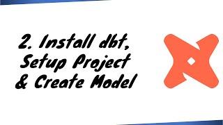 How to Install DBT and Set Up a Project, Create Your First dbt Model