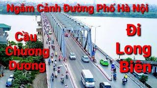 Ngắm Cảnh Đường Phố Hà Nội; Cầu Chương Dương Đi Long Biên