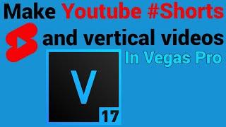 Make #Shorts and vertical videos in Vegas Pro