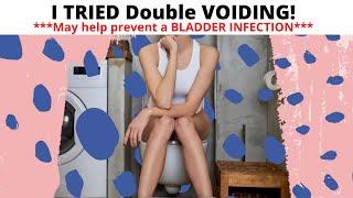 I TRIED Double Voiding!|  How to prevent bladder infections by DOUBLE VOIDING?