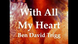 With All My Heart – Lyric Video (Ben David Trigg)