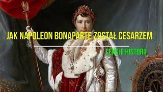 Jak Napoleon Bonaparte został cesarzem (Francja Napoleona 1/3)