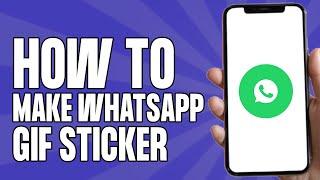 How to Make WhatsApp Gif Sticker on Android (Easy 2024)