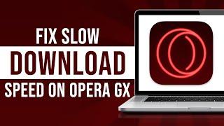 How to Fix Slow Download Speed on Opera GX (Tutorial)