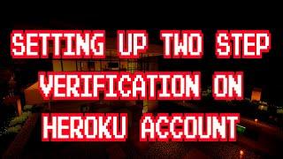 Setting Up TWO STEP VERIFICATION on Heroku Account | Heroku Guide EP 02 || Adding CC in Next Video