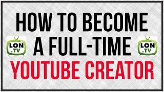 How To Be A Full Time YouTube Creator - Lon Seidman From Lon.TV