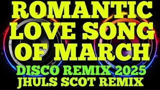 ROMANTIC LOVE SONG OF MARCH ( DISCO REMIX 2025 ) JHULS SCOT REMIX