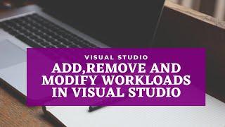 How to Add, Remove and Modify Workloads in Visual Studio