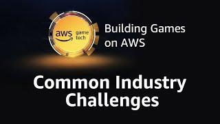 Episode 2: Common Industry Challenges (AWS Game Tech Tutorial Series)