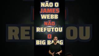 O James Webb derrubou o Big Bang?