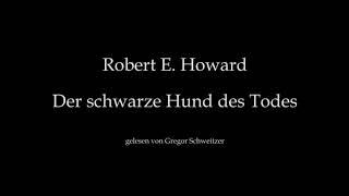 Robert E. Howard: Der schwarze Hund des Todes [Hörbuch, deutsch]