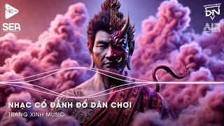 Nhạc Cổ Đánh Đổ Dân Chơi - Top 20 Bản Nhạc Nghe Nhiều Nhất 2024  BXH Nhạc Trẻ Remix Hot TikTok