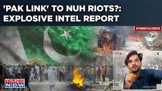 Pakistan Link' to Nuh Riots? Explosive Intel Report Exposes 'Mewati' Youtuber's Hate Ploy In Clashes