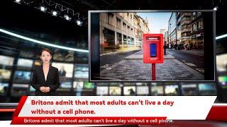 Britons admit that most adults can't live a day without a cell phone.