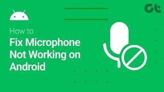 Troubleshoot and Fix Microphone Issues on Android: A Step-by-Step Guide