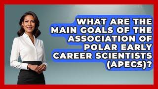 What Are the Main Goals of the Association of Polar Early Career Scientists (APECS)?