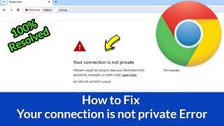 How to Fix Your connection is not private Error Chrome in Windows 10? [Resolved]