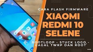 cara flash firmware xiaomi redmi 10 selene bootloop / stuck logo / gagal twrp dan root