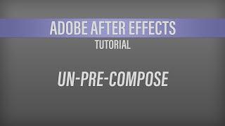 Adobe After Effects – Un-Pre-Compose (Best Option)