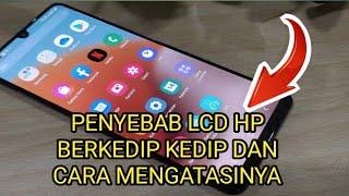 PENYEBAB LCD HP BERKEDIP DAN CARA MENGATASINYA