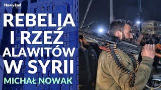 Michał Nowak komentuje wydarzenia w Syrii: Rebelia i czystka etniczna alawitów? O co chodzi?