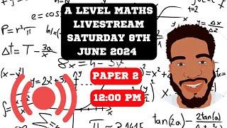 A Level Maths | Livestream | Paper 2 Predicted Topics | Saturday 8th June 2024 @ 12:00 PM | Edexcel