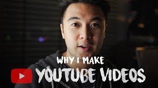 Why I Make YouTube Videos...