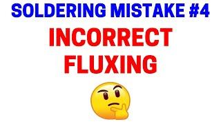 Soldering Mistake #4 - Incorrect Fluxing