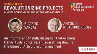 Webinar Series Revolutionizing Projects With Ricardo Vargas and Antonio Nieto-Rodriguez - June 2024