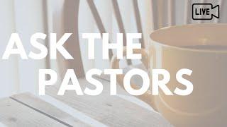 Ask the Pastors -- Good Works: Living a Justified and Sanctified Life -- July 8, 2020