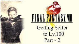 Part 2 - Final Fantasy VIII - Getting Seifer to Lv.100