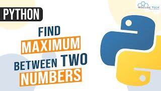 Python Program to Find Maximum Between Two Numbers | Greatest Among Two Numbers in Python