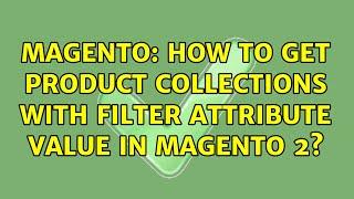 Magento: How to get Product Collections with filter attribute value in Magento 2? (2 Solutions!!)