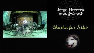 Jorge Herrera & Friends - Chacha for Jeiko (Live) - Official video