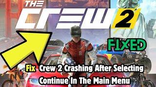 How to Fix The Crew 2 Crashing After Selecting Continue In The Main Menu