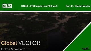 P3Dv4 5 Orbx FPS Impact   Part 2 Global Vector