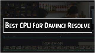 Best CPU For Davinci Resolve 2021 | Best Video Editing PC build 2021