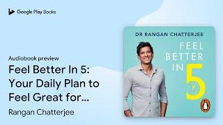 Feel Better In 5: Your Daily Plan to Feel Great… by Rangan Chatterjee · Audiobook preview