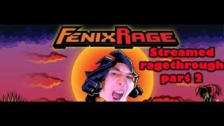 Fenix rage streamed ragethrough part 2