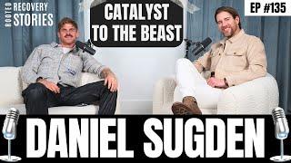 Catalyst To The Beast (feat. Daniel "Handy Dan" Sugden) | Rooted Recovery Stories Ep. 135 #podcast