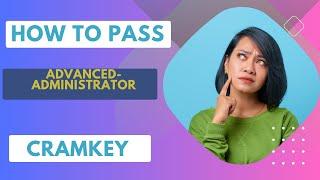 How To Pass Advanced-Administrator Exams @cramkeyofficial