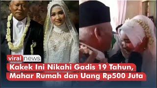 Viral, Momen Kakek Kakek Nikahi Gadis 19 Tahun, Mahar Rumah dan Uang Rp500 Juta