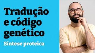 Tradução (síntese proteica) e código genético - Aula 12 - Módulo 1: Bioquímica - Prof. Guilherme