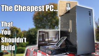 This Is The Cheapest PC You Can Build Right Now... But Please Don't