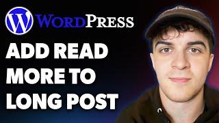 How to Add Read More to a Long Post in Wordpress (Full 2025 Guide)