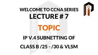 CCNA, IP V 4 SUBNETTING OF CLASS B NETWORK /24 TO /30 LECTURE # 7
