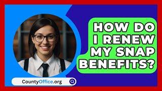 How Do I Renew My SNAP Benefits? - CountyOffice.org