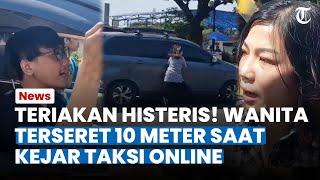 Teriakan Histeris Wanita Terseret Saat Kejar Taksi Online yang Serempet Mobilnya di Ancol