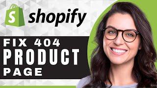 How to Fix a Product Page 404 Error in Shopify | Shopify Tutorial (2025)