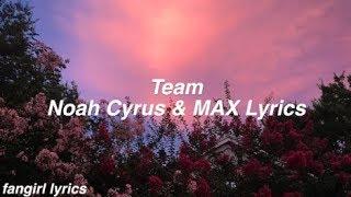 Team || Noah Cyrus & MAX Lyrics